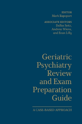 Geriatric Psychiatry Review and Exam Preparation Guide: A Case-Based Approach (Hardback)