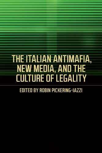 The Italian Antimafia, New Media, and the Culture of Legality - Toronto Italian Studies (Paperback)