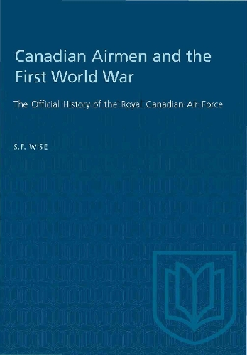 Canadian Airmen and the First World War: The Official History of the Royal Canadian Air Force - The Official History of the Royal Canadian Air Force 1 (Paperback)