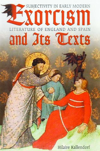 Exorcism and Its Texts: Subjectivity in Early Modern Literature of England and Spain (Paperback)
