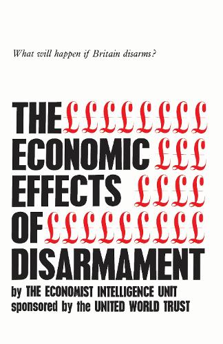 The Economic Effects of Disarmament: What Will Happen If Britain Disarms? (Paperback)