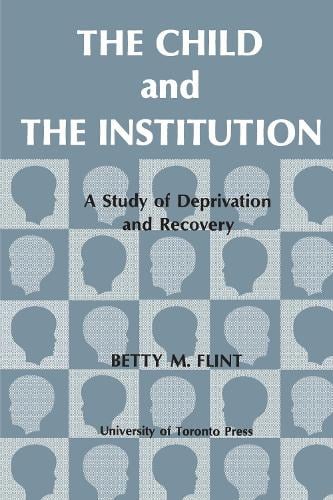 The Child and the Institution: A Study of Deprivation and Recovery (Paperback)