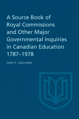 A Source Book of Royal Commissions and Other Major Governmental Inquiries in Canadian Education, 1787-1978 (Paperback)