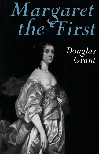 Margaret the First: A Biography of Margaret Cavendish, Duchess of Newcastle, 1623-1673 (Paperback)