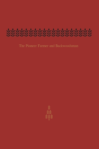 The Pioneer Farmer and Backwoodsman: Volume One (Paperback)