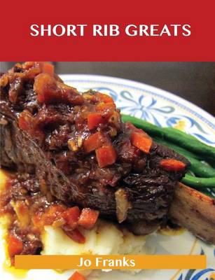 Short Rib Greats: Delicious Short Rib Recipes, the Top 48 Short Rib Recipes (Paperback)