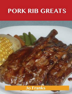 Pork Rib Greats: Delicious Pork Rib Recipes, the Top 58 Pork Rib Recipes (Paperback)