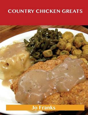 Country Chicken Greats: Delicious Country Chicken Recipes, the Top 68 Country Chicken Recipes (Paperback)