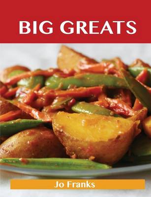 Big Greats: Delicious Big Recipes, the Top 100 Big Recipes (Paperback)