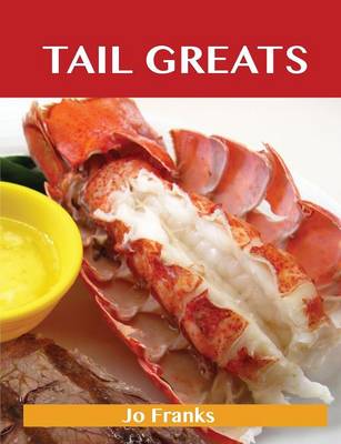Tail Greats: Delicious Tail Recipes, the Top 98 Tail Recipes (Paperback)