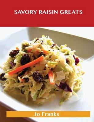 Savory Raisin Greats: Delicious Savory Raisin Recipes, the Top 63 Savory Raisin Recipes (Paperback)