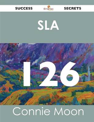 Sla 126 Success Secrets - 126 Most Asked Questions on Sla - What You Need to Know (Paperback)
