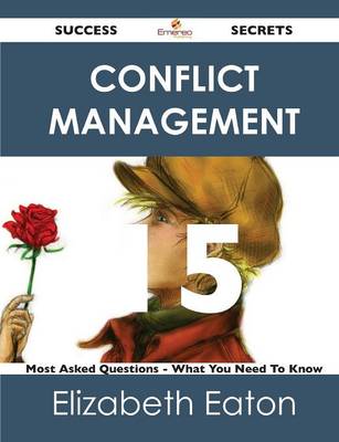 Conflict Management 15 Success Secrets - 15 Most Asked Questions on Conflict Management - What You Need to Know (Paperback)