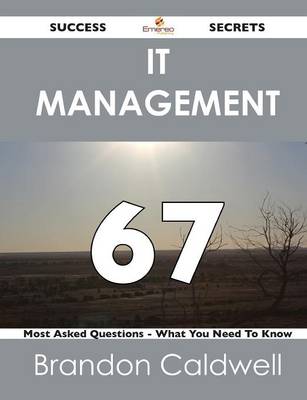 It Management 67 Success Secrets - 67 Most Asked Questions on It Management - What You Need to Know (Paperback)
