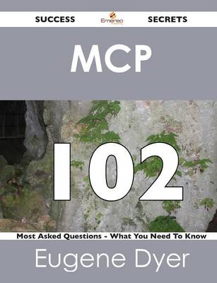 MCP 102 Success Secrets - 102 Most Asked Questions on MCP - What You Need to Know (Paperback)