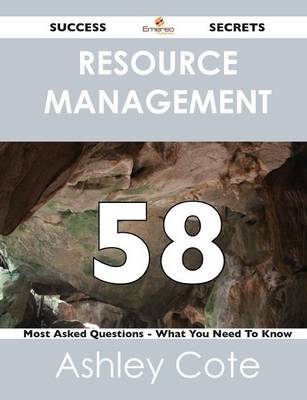 Resource Management 58 Success Secrets - 58 Most Asked Questions on Resource Management - What You Need to Know (Paperback)