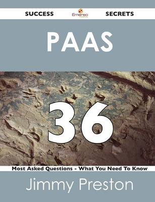 Paas 36 Success Secrets - 36 Most Asked Questions on Paas - What You Need to Know (Paperback)