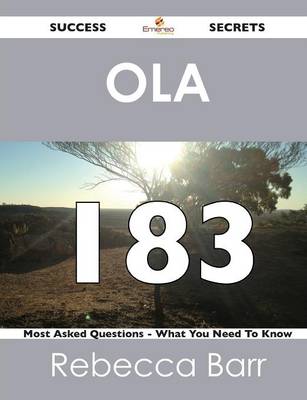 Ola 183 Success Secrets - 183 Most Asked Questions on Ola - What You Need to Know (Paperback)