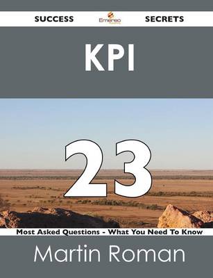 Kpi 23 Success Secrets - 23 Most Asked Questions on Kpi - What You Need to Know (Paperback)