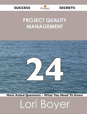 Project Quality Management 24 Success Secrets - 24 Most Asked Questions on Project Quality Management - What You Need to Know (Paperback)