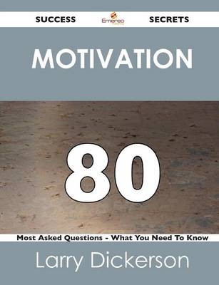 Motivation 80 Success Secrets - 80 Most Asked Questions on Motivation - What You Need to Know (Paperback)