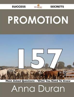 Promotion 157 Success Secrets - 157 Most Asked Questions on Promotion - What You Need to Know (Paperback)
