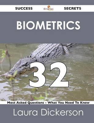 Biometrics 32 Success Secrets - 32 Most Asked Questions on Biometrics - What You Need to Know (Paperback)