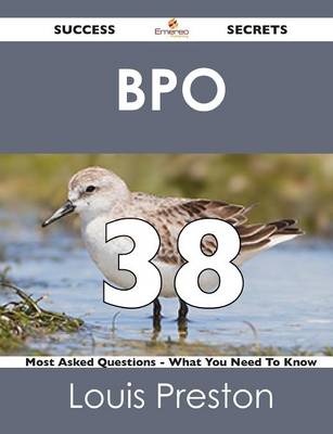 Bpo 38 Success Secrets - 38 Most Asked Questions on Bpo - What You Need to Know (Paperback)