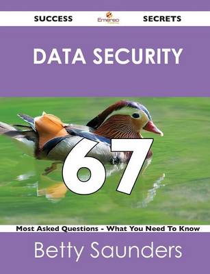 Data Security 67 Success Secrets - 67 Most Asked Questions on Data Security - What You Need to Know (Paperback)