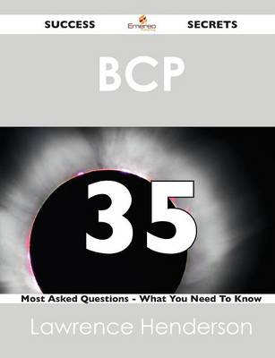 Bcp 35 Success Secrets - 35 Most Asked Questions on Bcp - What You Need to Know (Paperback)