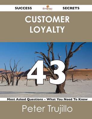 Customer Loyalty 43 Success Secrets - 43 Most Asked Questions on Customer Loyalty - What You Need to Know (Paperback)