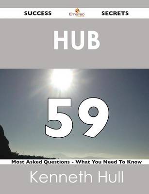 Hub 59 Success Secrets - 59 Most Asked Questions on Hub - What You Need to Know (Paperback)