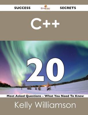 C++ 20 Success Secrets - 20 Most Asked Questions on C++ - What You Need to Know (Paperback)