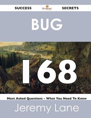 Bug 168 Success Secrets - 168 Most Asked Questions on Bug - What You Need to Know (Paperback)