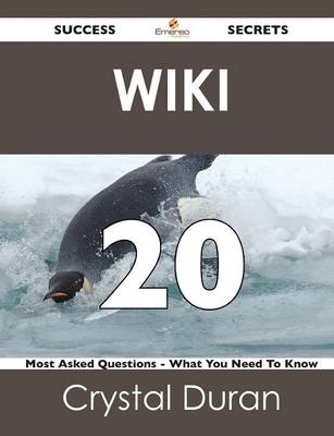 Wiki 20 Success Secrets - 20 Most Asked Questions on Wiki - What You Need to Know (Paperback)