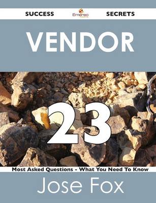 Vendor 23 Success Secrets - 23 Most Asked Questions on Vendor - What You Need to Know (Paperback)