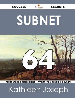 Subnet 64 Success Secrets - 64 Most Asked Questions on Subnet - What You Need to Know (Paperback)