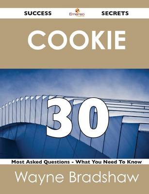Cookie 30 Success Secrets - 30 Most Asked Questions on Cookie - What You Need to Know (Paperback)