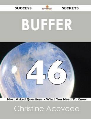 Buffer 46 Success Secrets - 46 Most Asked Questions on Buffer - What You Need to Know (Paperback)