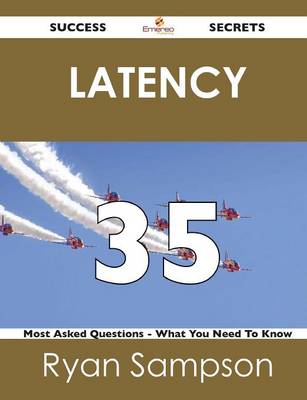 Latency 35 Success Secrets - 35 Most Asked Questions on Latency - What You Need to Know (Paperback)