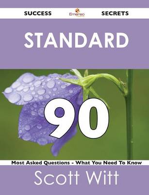 Standard 90 Success Secrets - 90 Most Asked Questions on Standard - What You Need to Know (Paperback)