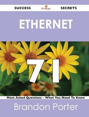 Ethernet 71 Success Secrets - 71 Most Asked Questions on Ethernet - What You Need to Know (Paperback)