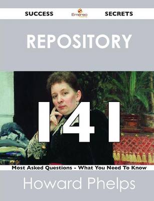 Repository 141 Success Secrets - 141 Most Asked Questions on Repository - What You Need to Know (Paperback)