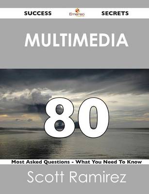 Multimedia 80 Success Secrets - 80 Most Asked Questions on Multimedia - What You Need to Know (Paperback)