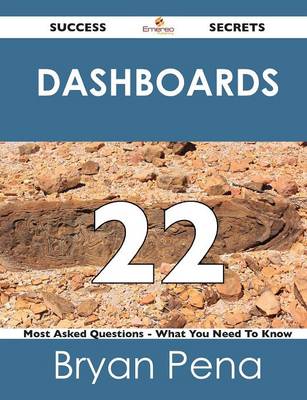 Dashboards 22 Success Secrets - 22 Most Asked Questions on Dashboards - What You Need to Know (Paperback)