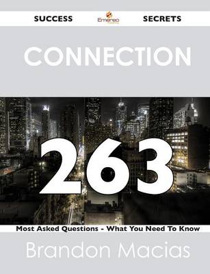 Connection 263 Success Secrets - 263 Most Asked Questions on Connection - What You Need to Know (Paperback)