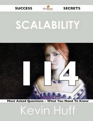 Scalability 114 Success Secrets - 114 Most Asked Questions on Scalability - What You Need to Know (Paperback)