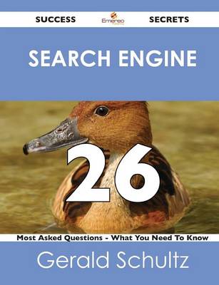 Search Engine 26 Success Secrets - 26 Most Asked Questions on Search Engine - What You Need to Know (Paperback)