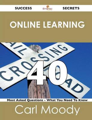 Online Learning 40 Success Secrets - 40 Most Asked Questions on Online Learning - What You Need to Know (Paperback)