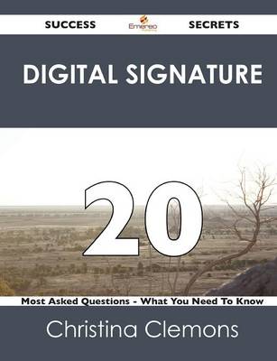Digital Signature 20 Success Secrets - 20 Most Asked Questions on Digital Signature - What You Need to Know (Paperback)